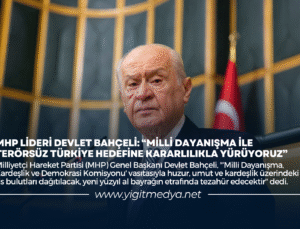 MHP LİDERİ DEVLET BAHÇELİ: “MİLLİ DAYANIŞMA İLE TERÖRSÜZ TÜRKİYE HEDEFİNE KARARLILIKLA YÜRÜYORUZ”