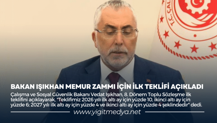 BAKAN IŞIKHAN MEMUR ZAMMI İÇİN İLK TEKLİFİ AÇIKLADI