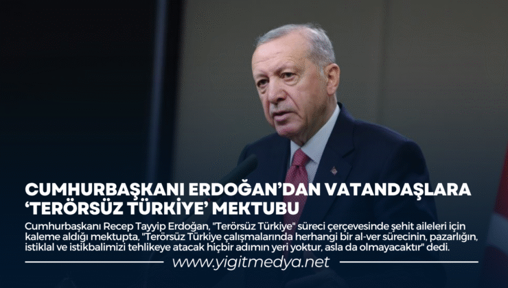 CUMHURBAŞKANI ERDOĞAN’DAN ‘TERÖRSÜZ TÜRKİYE’ MEKTUBU