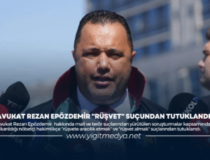 AVUKAT REZAN EPÖZDEMİR “RÜŞVET” SUÇUNDAN TUTUKLANDI