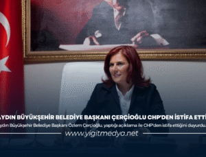 AYDIN BÜYÜKŞEHİR BELEDİYE BAŞKANI ÇERÇİOĞLU CHP’DEN İSTİFA ETTİ