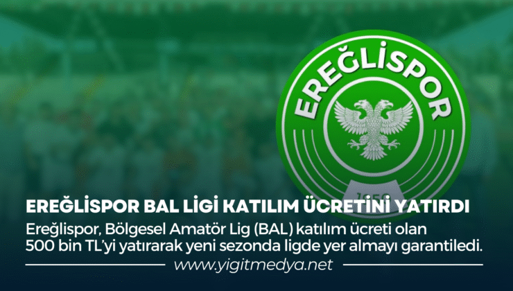 EREĞLİSPOR BAL LİGİ KATILIM ÜCRETİNİ YATIRDI