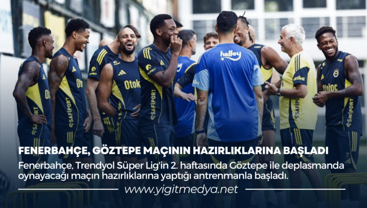 FENERBAHÇE, GÖZTEPE MAÇININ HAZIRLIKLARINA BAŞLADI
