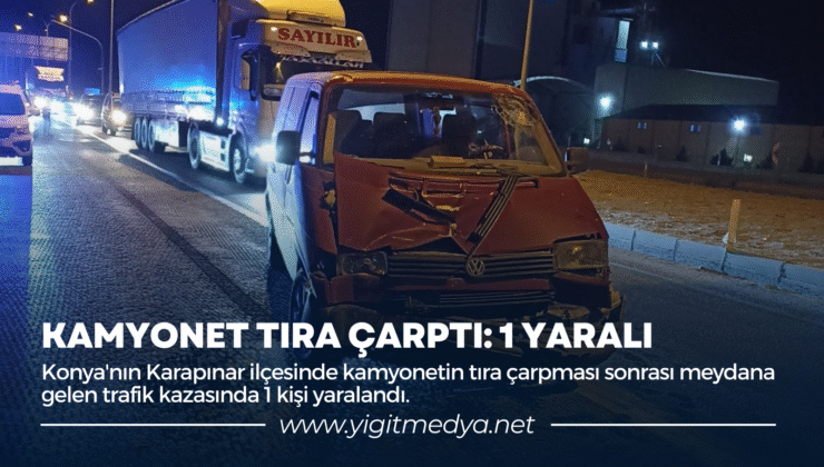 KAMYONET TIRA ÇARPTI: 1 YARALI