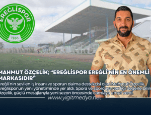 MAHMUT ÖZÇELİK; “EREĞLİSPOR EREĞLİ’NİN EN ÖNEMLİ MARKASIDIR”