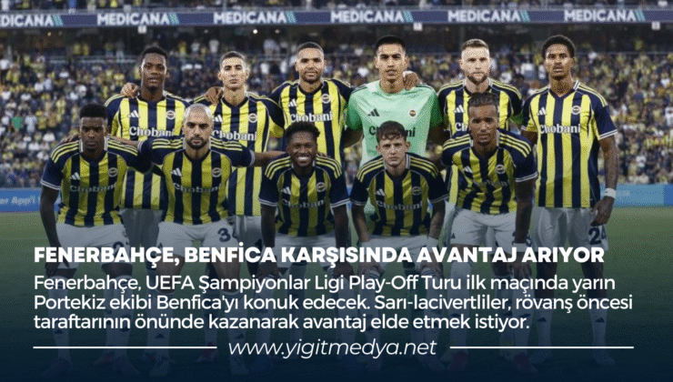 FENERBAHÇE, BENFİCA KARŞISINDA AVANTAJ ARIYOR