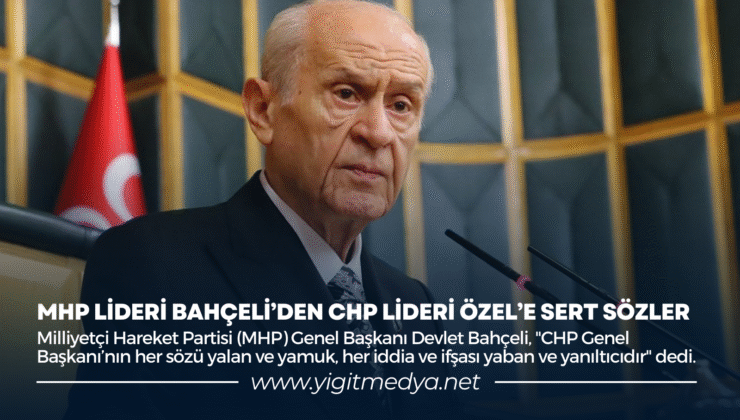 MHP LİDERİ BAHÇELİ’DEN CHP LİDERİ ÖZEL’E SERT SÖZLER