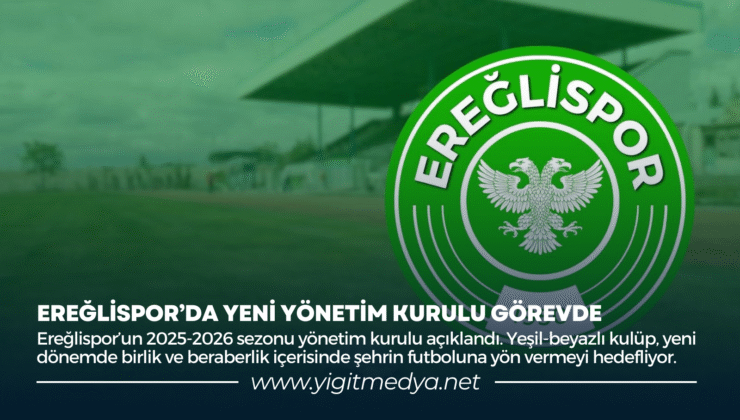 EREĞLİSPOR’DA YENİ YÖNETİM KURULU GÖREVDE