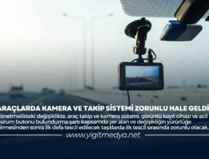 ARAÇLARDA KAMERA VE TAKİP SİSTEMİ ZORUNLU HALE GELDİ