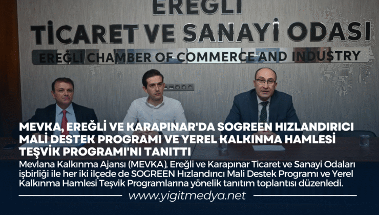 MEVKA, EREĞLİ VE KARAPINAR’DA SOGREEN HIZLANDIRICI MALİ DESTEK PROGRAMI VE YEREL KALKINMA HAMLESİ TEŞVİK PROGRAMI’NI TANITTI