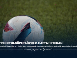 TRENDYOL SÜPER LİG’DE 2.HAFTA HEYECANI