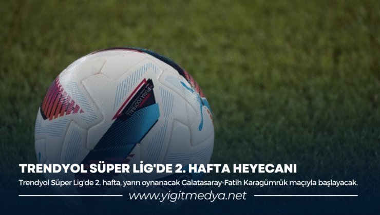 TRENDYOL SÜPER LİG’DE 2.HAFTA HEYECANI