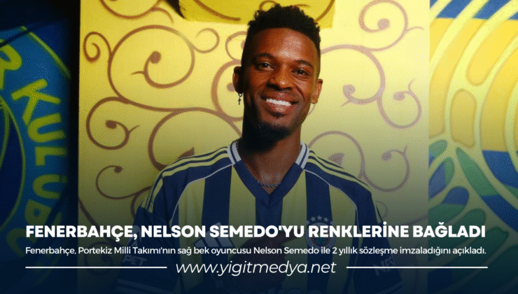 FENERBAHÇE, NELSON SEMEDO’YU RENKLERİNE BAĞLADI