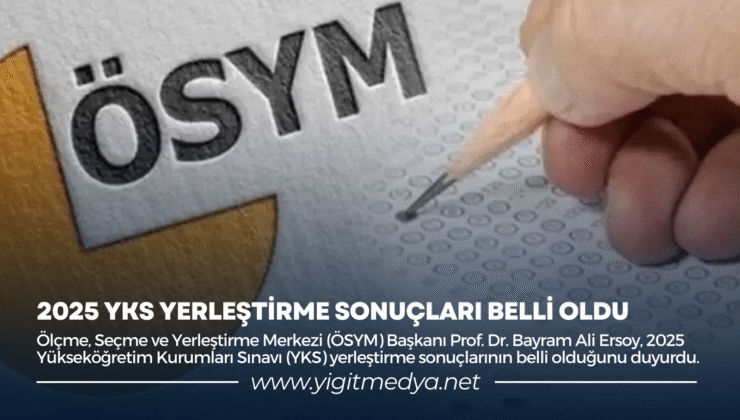 2025 YKS YERLEŞTİRME SONUÇLARI BELLİ OLDU