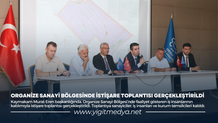 ORGANİZE SANAYİ BÖLGESİNDE İSTİŞARE TOPLANTISI GERÇEKLEŞTİRİLDİ