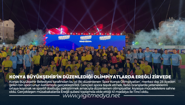 KONYA BÜYÜKŞEHİR’İN DÜZENLEDİĞİ OLİMPİYATLARDA EREĞLİ ZİRVEDE