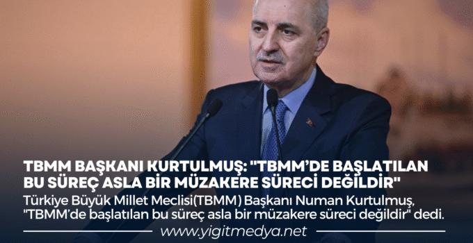 TBMM BAŞKANI KURTULMUŞ: “TBMM’DE BAŞLATILAN BU SÜREÇ ASLA BİR MÜZAKERE SÜRECİ DEĞİLDİR”