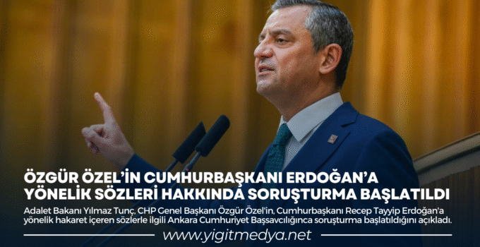 ÖZGÜR ÖZEL’İN CUMHURBAŞKANI ERDOĞAN’A YÖNELİK SÖZLERİ HAKKINDA SORUŞTURMA BAŞLATILDI