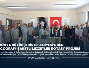 KONYA BÜYÜKŞEHİR BELEDİYESİ’NDEN “COĞRAFİ İŞARETLİ LEZZETLER ROTASI” PROJESİ