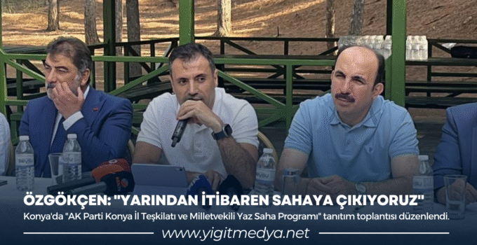 ÖZGÖKÇEN: “YARINDAN İTİBAREN SAHAYA ÇIKIYORUZ”