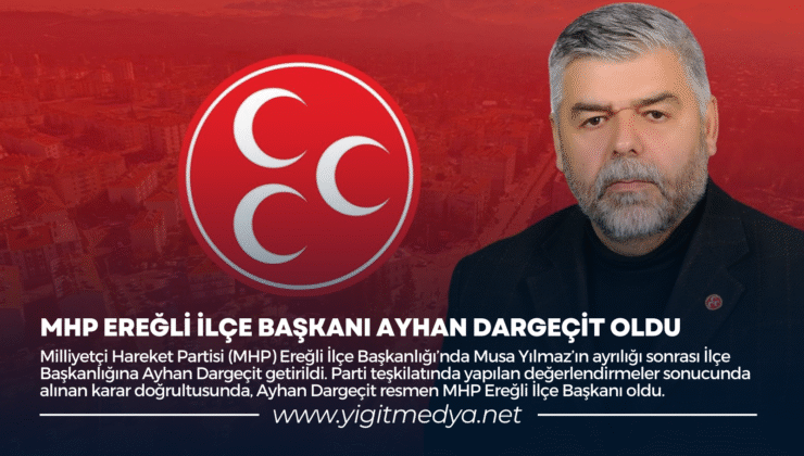 MHP EREĞLİ İLÇE BAŞKANI AYHAN DARGEÇİT OLDU
