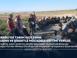 EREĞLİ’DE TARIM İŞÇİLERİNE KADES VE ŞİDDETLE MÜCADELE EĞİTİMİ VERİLDİ