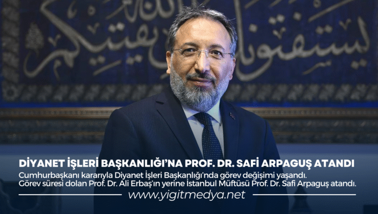 DİYANET İŞLERİ BAŞKANLIĞI’NA PROF. DR. SAFİ ARPAGUŞ ATANDI