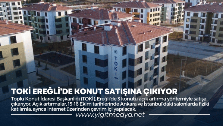 TOKİ EREĞLİ’DE KONUT SATIŞINA ÇIKIYOR