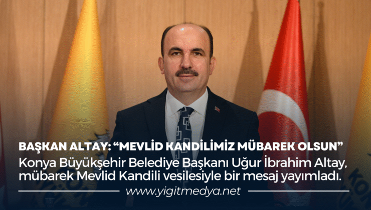 BAŞKAN ALTAY: “MEVLİD KANDİLİMİZ MÜBAREK OLSUN”
