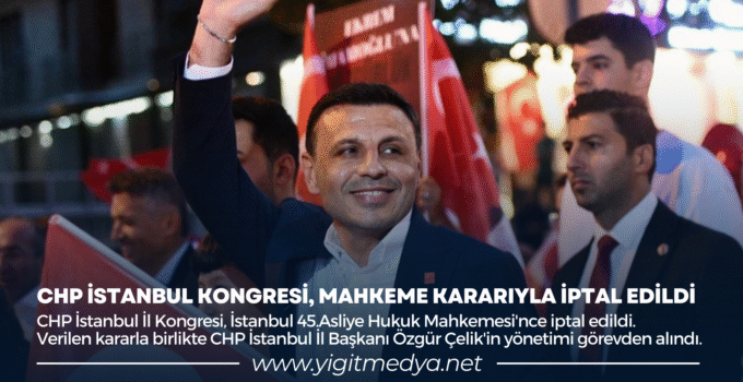 CHP İSTANBUL KONGRESİ, MAHKEME KARARIYLA İPTAL EDİLDİ