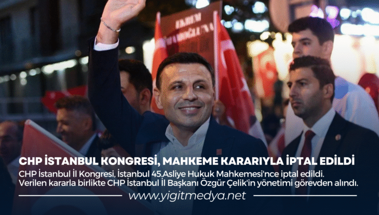 CHP İSTANBUL KONGRESİ, MAHKEME KARARIYLA İPTAL EDİLDİ