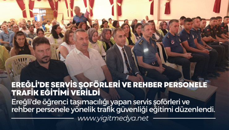 EREĞLİ’DE SERVİS ŞOFÖRLERİ VE REHBER PERSONELE TRAFİK EĞİTİMİ VERİLDİ