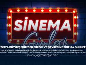 KONYA BÜYÜKŞEHİR’DEN EREĞLİ VE ÇEVRESİNE SİNEMA GÜNLERİ