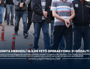 KONYA MERKEZLİ 16 İLDE FETÖ OPERASYONU: 21 GÖZALTI