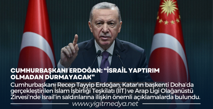 CUMHURBAŞKANI ERDOĞAN: “İSRAİL YAPTIRIM OLMADAN DURMAYACAK”