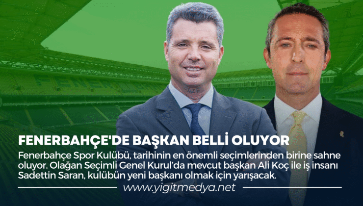 FENERBAHÇE’DE BAŞKAN BELLİ OLUYOR