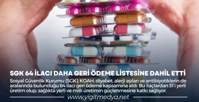 SGK 64 İLACI DAHA GERİ ÖDEME LİSTESİNE DAHİL ETTİ