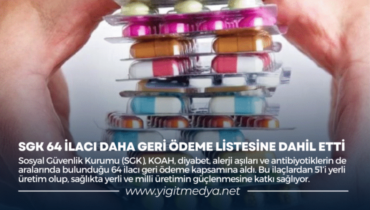 SGK 64 İLACI DAHA GERİ ÖDEME LİSTESİNE DAHİL ETTİ