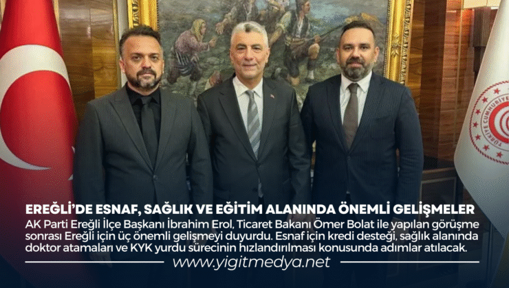 EREĞLİ’DE ESNAF, SAĞLIK VE EĞİTİM ALANINDA ÖNEMLİ GELİŞMELER