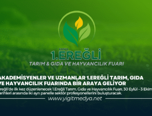 AKADEMİSYENLER VE UZMANLAR 1.EREĞLİ TARIM, GIDA VE HAYVANCILIK FUARINDA BİR ARAYA GELİYOR