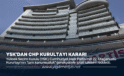 YSK’DAN CHP KURULTAYI KARARI