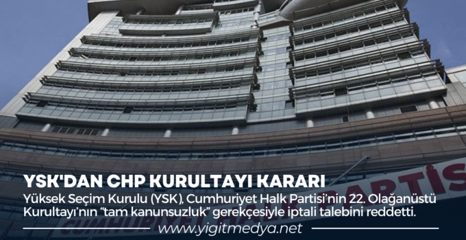 YSK’DAN CHP KURULTAYI KARARI