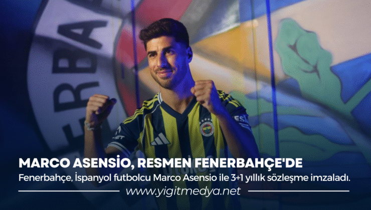 MARCO ASENSİO, RESMEN FENERBAHÇE’DE