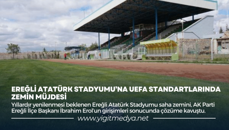 EREĞLİ ATATÜRK STADYUMU’NA UEFA STANDARTLARINDA ZEMİN MÜJDESİ