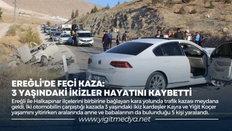 EREĞLİ’DE FECİ KAZA: 3 YAŞINDAKİ İKİZLER HAYATINI KAYBETTİ