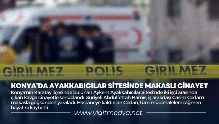 KONYA’DA AYAKKABICILAR SİTESİNDE MAKASLI CİNAYET
