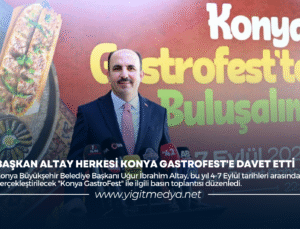BAŞKAN ALTAY HERKESİ KONYA GASTROFEST’E DAVET ETTİ