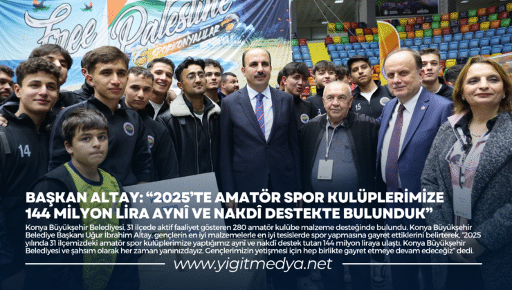 BAŞKAN ALTAY: “2025’TE AMATÖR SPOR KULÜPLERİMİZE 144 MİLYON LİRA AYNÎ VE NAKDÎ DESTEKTE BULUNDUK”