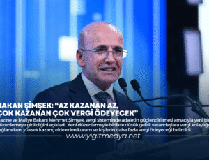 BAKAN ŞİMŞEK: “AZ KAZANAN AZ, ÇOK KAZANAN ÇOK VERGİ ÖDEYECEK”