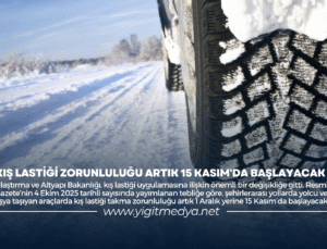 KIŞ LASTİĞİ ZORUNLULUĞU ARTIK 15 KASIM’DA BAŞLAYACAK